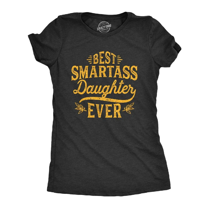 Sheer Women T Shirt for a Stylish and Alluring LookBest Smartass Daughter Ever Women's T Shirt