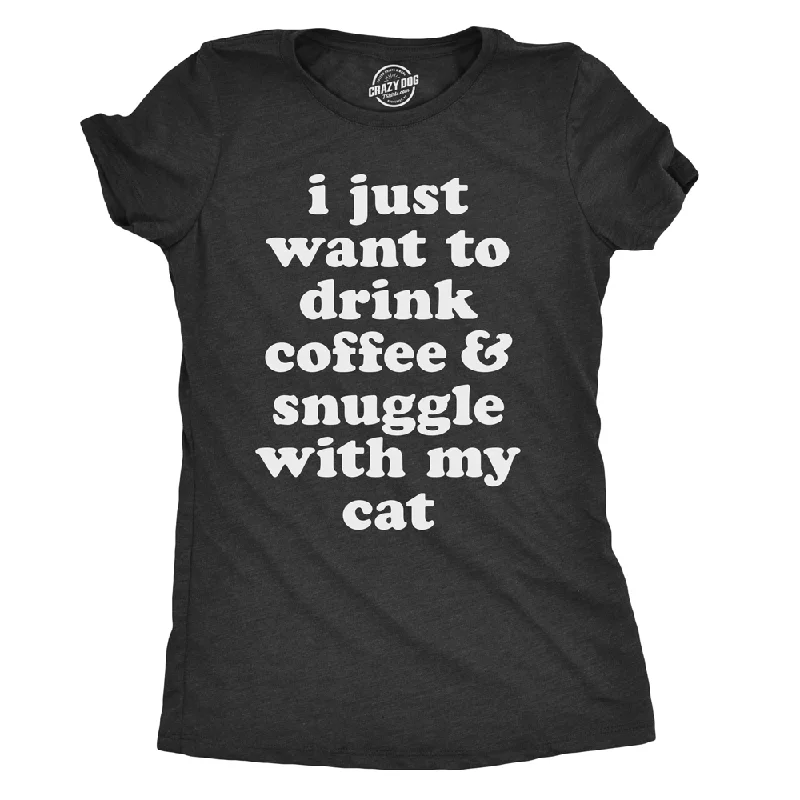 Graphic Print Women T Shirt for a Trendy StatementI Just Want To Drink Coffee and Snuggle With My Cat Women's T Shirt