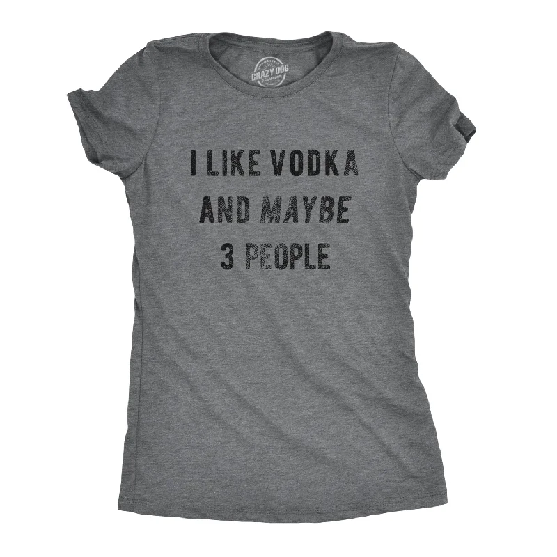 Organic Cotton Women T Shirt for Eco - Conscious WearersI Like Vodka And Maybe 3 People Women's T Shirt