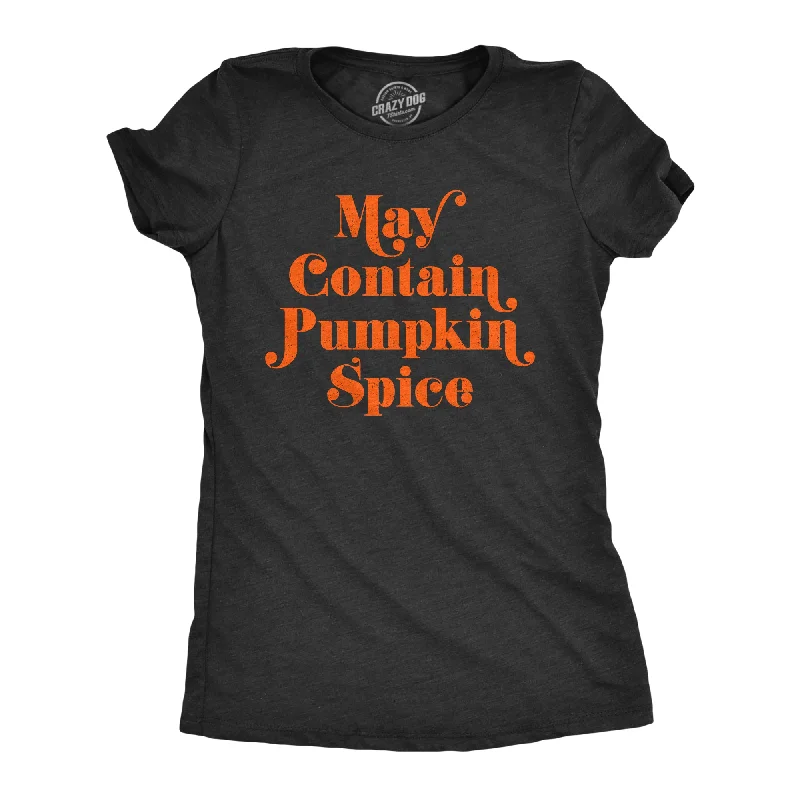 Long Sleeve Women T Shirt for Cooler WeatherMay Contain Pumpkin Spice Women's T Shirt