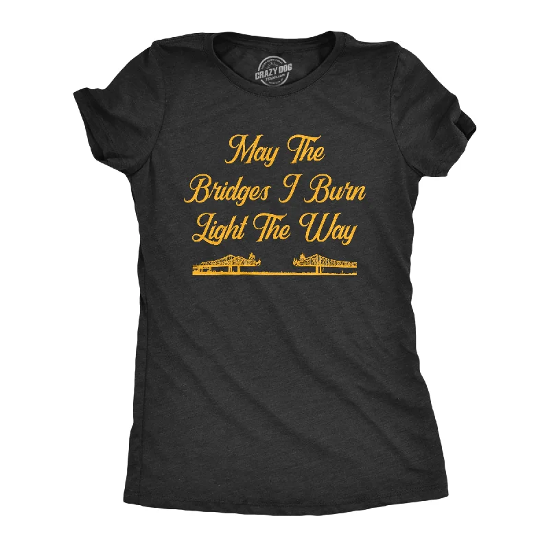 Pocketed Women T Shirt for Added FunctionalityMay The Bridges I Burn Light The Way Women's T Shirt